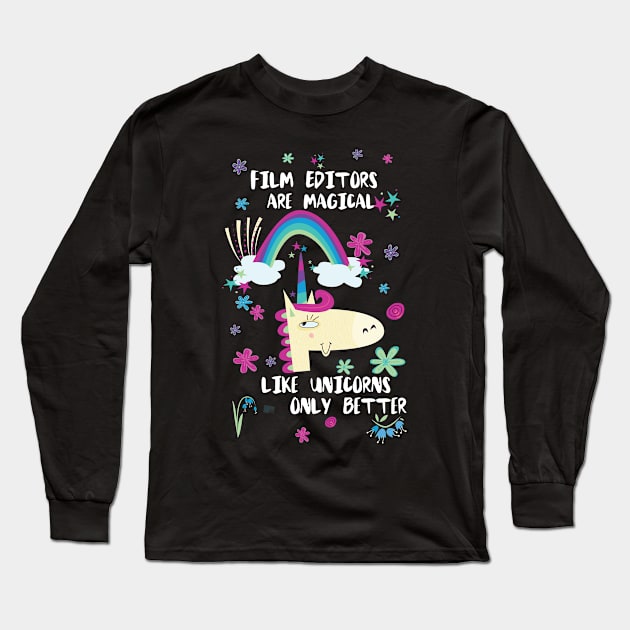 Film Editors Are Magical Like Unicorns Only Better Long Sleeve T-Shirt by divawaddle